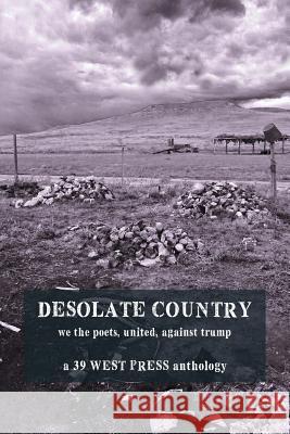 Desolate Country: We the Poets, United, Against Trump J D Tulloch 9781946358028 39 West Press