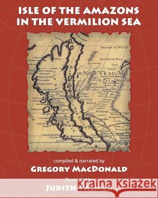 Isle of the Amazons in the Vermilion Sea Judith Palmer, Gregory MacDonald 9781946358158