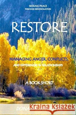 Restore Seeking Peace Through Reconciliation Managing Anger, Conflicts, and Differences In Relationships A Book Short Jones, Donald E. 9781946368058 J & a Book Publishers
