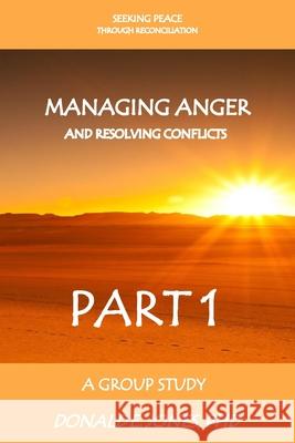 Seeking Peace Through Reconciliation Managing Anger And Resolving Conflicts A Workbook Companion For Group Study Part 1 Jones, Donald E. 9781946368065