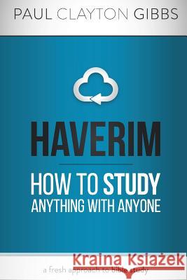 Haverim: How to Study Anything with Anyone Paul Clayton Gibbs 9781946369215 Harris House Publishing