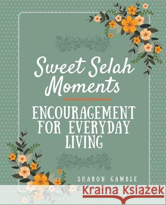 Sweet Selah Moments: Encouragement for Everyday Living Gamble, Sharon 9781946369437