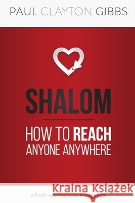 Shalom: How to Reach Anyone Anywhere Paul Clayton Gibbs 9781946369505 Harris House Publishing