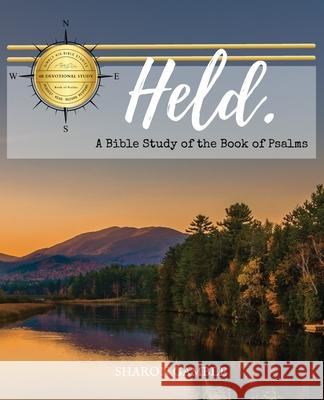 Held: A Bible Study of the Book of Psalms Sharon Gamble 9781946369659