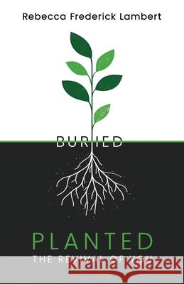 Planted: The Revival of You Rebecca Frederick Lambert 9781946369673