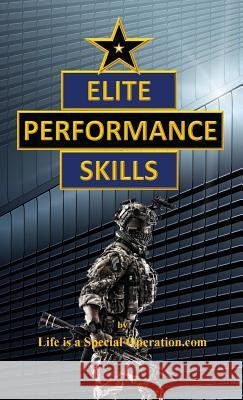 Elite Performance Skills Life Is a Special Operation Com 9781946373045 Littlestone Ltd