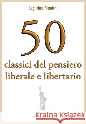 50 classici del pensiero liberale e libertario Guglielmo Piombini 9781946374202 Monolateral
