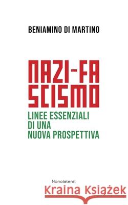 Nazi-fascismo. Linee essenziali di una nuova prospettiva Beniamino D 9781946374318 Monolateral