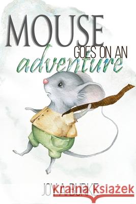 Mouse Goes on an Adventure Joy a. Burke 9781946380050 Joy A. Burke