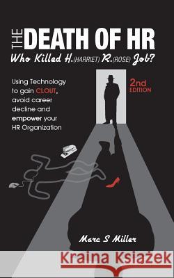 The Death of HR: Who Killed H. (Harriet) R. (Rose) Job? Marc S. Miller 9781946384447 Publish Your Purpose Press