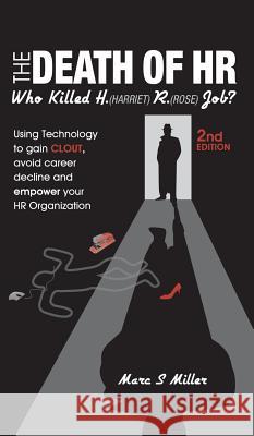 The Death of HR: Who Killed H. (Harriet) R. (Rose) Job? Marc S. Miller 9781946384546 Publish Your Purpose Press