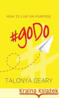 #goDo: How to Live on Purpose Geary, Talonya 9781946384560