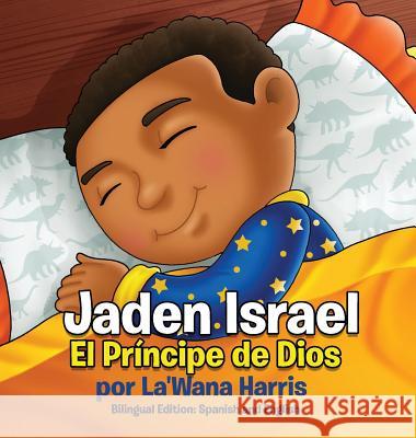Jaden Israel: El Príncipe de Dios: Bilingual Edition: Spanish and English Harris, La'wana 9781946388049 La'wana Harris