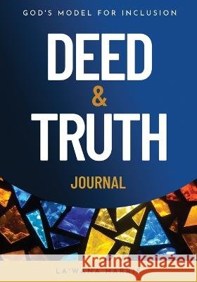 Deed & Truth Journal: God's Model for Inclusion La'wana Harris 9781946388391 La'wana Harris