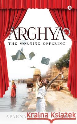 Arghya: The Morning Offering Aparna Sachin Pendse 9781946390042 Notion Press