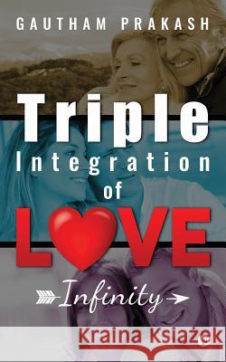 Triple Integration of Love: Infinity Gautham Prakash 9781946390172