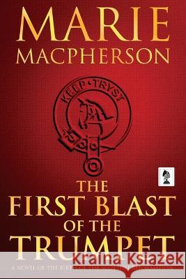 The First Blast of the Trumpet Marie MacPherson   9781946409508 Penmore Press LLC