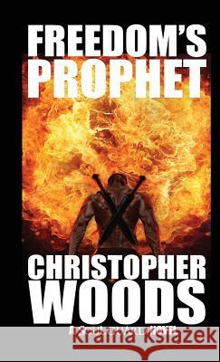 Freedom's Prophet Christopher Woods   9781946419040 Woods Publishing