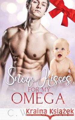 Snow Kisses for my Omega C. W. Gray 9781946419088 Tanglewood Press