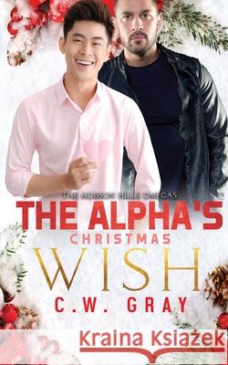 The Alpha's Christmas Wish C. W. Gray 9781946419187 Tanglewood Press