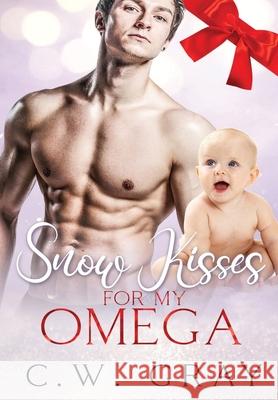 Snow Kisses for my Omega C. W. Gray 9781946419293 Tanglewood Press