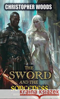 The Sword and the Sorceress Christopher Woods 9781946419644