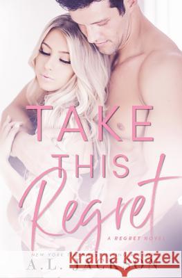 Take This Regret A. L. Jackson 9781946420176 A.L. Jackson Books