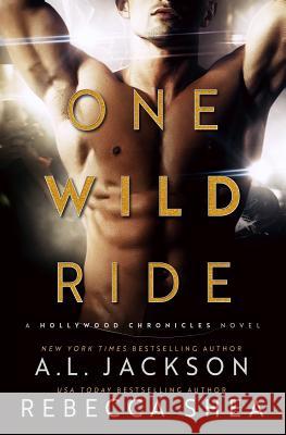 One Wild Ride: A Hollywood Chronicles Novel Rebecca Shea A. L. Jackson 9781946420237