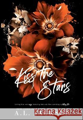 Kiss the Stars (Hardcover) A L Jackson 9781946420688 A.L. Jackson Books, Inc.