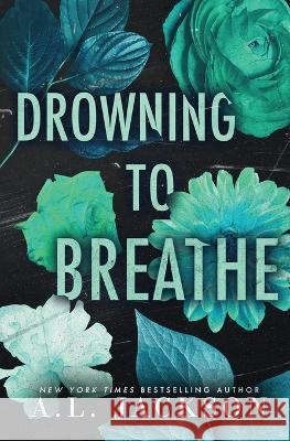 Drowning to Breathe (Special Edition Paperback) A L Jackson   9781946420855 A.L. Jackson Books, Inc.