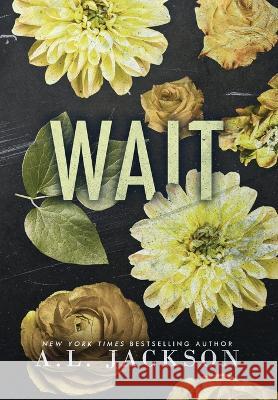 Wait (Hardcover) A L Jackson   9781946420916 A.L. Jackson Books, Inc.