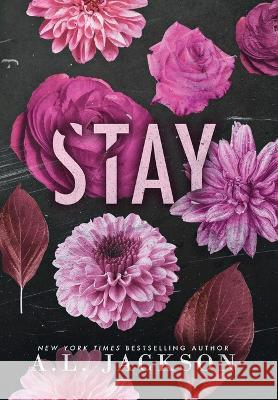 Stay (Hardcover) A L Jackson   9781946420930 A.L. Jackson Books, Inc.