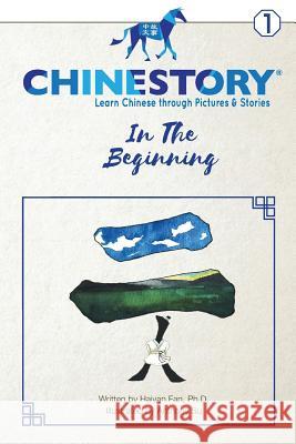 Chinestory - Learning Chinese through Pictures and Stories (Storybook 1) In the Beginning: An efficient cognitive approach designed for readers of all Fan, Haiyan 9781946421005 International 1st Fruit Education