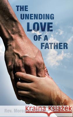 The Unending Love of a Father Rev Moreale P. Brown 9781946425065