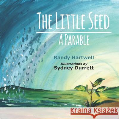 The Little Seed: A Parable Randy Hartwell 9781946425249 Write Way Publishing Company