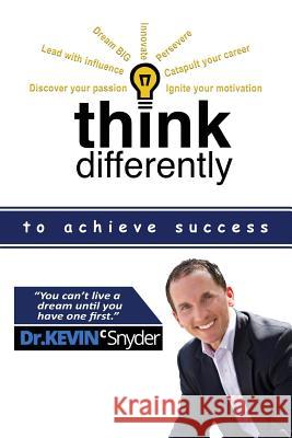 Think Differently to Achieve Success Kevin C. Snyder 9781946425409 Write Way Publishing Company
