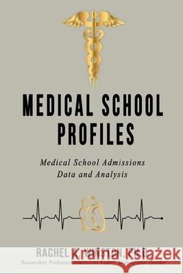 Medical School Profiles: Medical School Admissions Data and Analysis Rachel Winston 9781946432377 Lizard Publishing