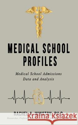 Medical School Profiles: Medical School Admissions Data and Analysis Rachel Winston 9781946432414 Lizard Publishing
