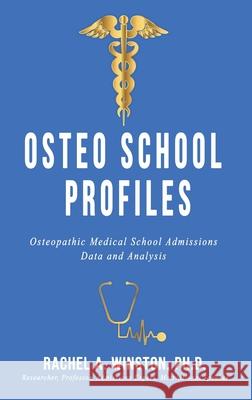 Osteo School Profiles: Osteopathic Medical School Admissions Data and Analysis Rachel Winston 9781946432445 Lizard Publishing