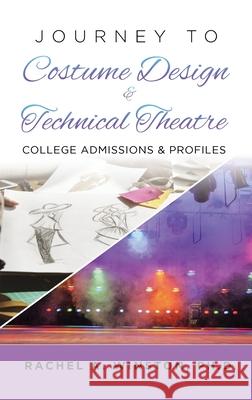Journey to Costume Design & Technical Theatre: College Admissions & Profiles Rachel Winston 9781946432520 Lizard Publishing