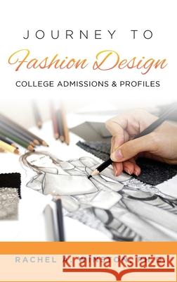 Journey to Fashion Design: College Admissions & Profiles Rachel Winston 9781946432551 Lizard Publishing