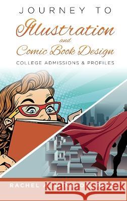 Journey to Illustration & Comic Book Design: College Admissions & Profiles Rachel Winston 9781946432735 Lizard Publishing