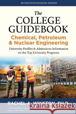 The College Guidebook: Chemical, Petroleum & Nuclear Engineering: University Profiles & Admissions Information on the Top University Programs Rachel Winston   9781946432971 Lizard Publishing