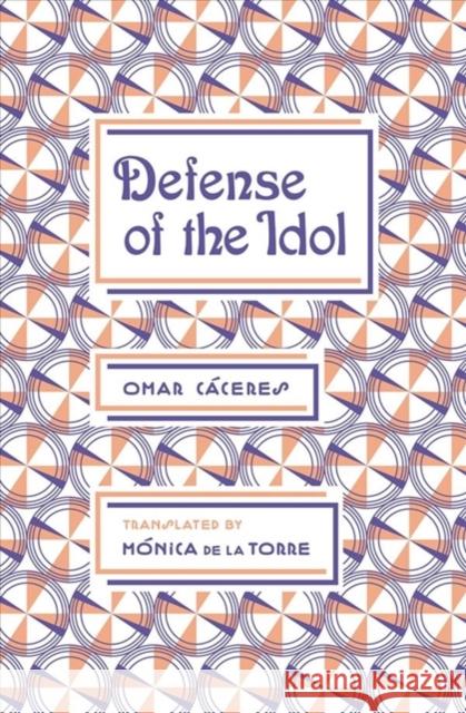 Defense of the Idol Omar Caceres Monica De La Torre 9781946433039 Ugly Duckling Presse