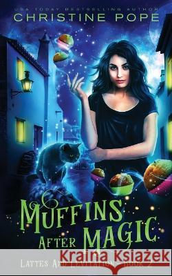 Muffins After Magic: A Cozy Paranormal Mystery Christine Pope   9781946435576 Dark Valentine Press