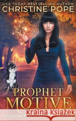 Prophet Motive: A Cozy Witch Mystery Christine Pope 9781946435583 Dark Valentine Press