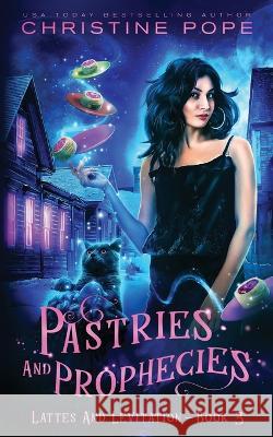 Pastries and Prophecies: A Cozy Paranormal Mystery Christine Pope   9781946435613 Dark Valentine Press