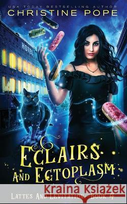 Eclairs and Ectoplasm: A Cozy Paranormal Mystery Christine Pope   9781946435644 Dark Valentine Press