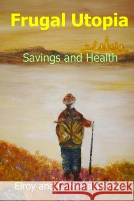 Frugal Utopia: Savings and Health Elroy Worner Carmela Worner 9781946439000 Shangri-La Press