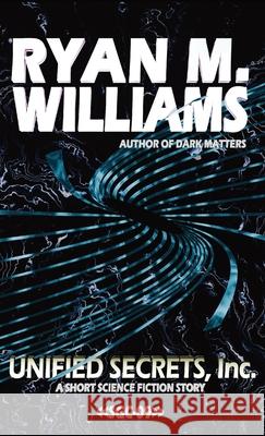Unified Secrets Inc. Ryan M. Williams 9781946440952